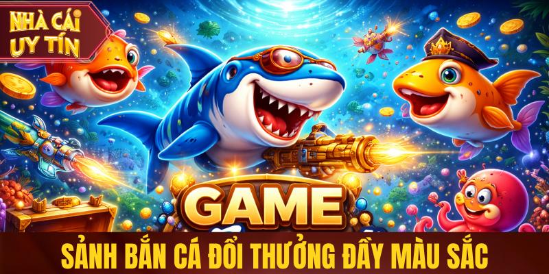 Sảnh bắn cá đổi thưởng đầy màu sắc